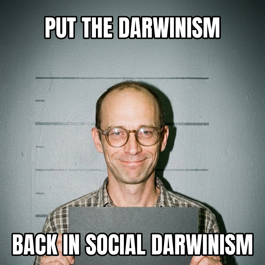 Lester Crest meme: PUT THE DARWINISM BACK IN SOCIAL DARWINISM